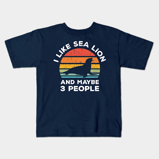 I Like Sea Lion and Maybe 3 People, Retro Vintage Sunset with Style Old Grainy Grunge Texture Kids T-Shirt by Ardhsells